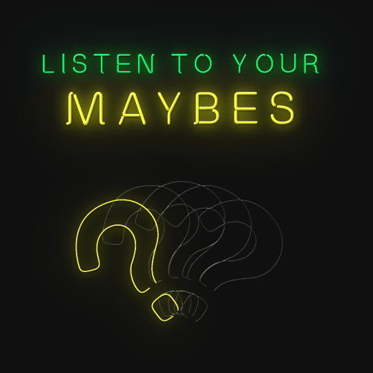 listen-to-your-maybes